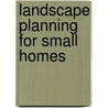 Landscape Planning For Small Homes by Harold Davis