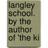 Langley School. By The Author Of 'The Ki