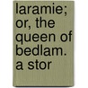 Laramie; Or, The Queen Of Bedlam. A Stor door General Charles King