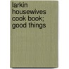 Larkin Housewives Cook Book; Good Things by Larkin Co