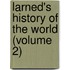 Larned's History Of The World (Volume 2)