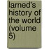 Larned's History Of The World (Volume 5)