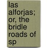 Las Alforjas; Or, The Bridle Roads Of Sp door George John Cayley
