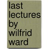Last Lectures By Wilfrid Ward door Wilfrid Philip Ward