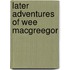 Later Adventures Of Wee Macgreegor