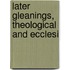 Later Gleanings, Theological And Ecclesi