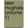 Later Mughals (Volume 1) door William Irvine