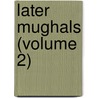 Later Mughals (Volume 2) door William Irvine