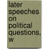 Later Speeches On Political Questions, W