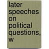 Later Speeches On Political Questions, W door George Washington Julian