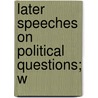 Later Speeches On Political Questions; W by George Washington Julian