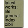Latest Works; Life, General Index, Bibli door Leo Nikolayevich Tolstoy