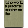 Lathe-Work. A Practical Treatise On The door Paul Nooncree Hasluck