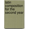 Latin Composition For The Second Year door A.M. Harry Fletcher