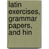 Latin Exercises, Grammar Papers, And Hin
