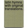 Latin Hymns With Original Translations. door John Burroughs