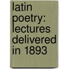 Latin Poetry: Lectures Delivered In 1893 by Robert Yelvert Tyrrell