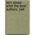 Latin Prose After The Best Authors. [Wit