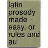 Latin Prosody Made Easy, Or Rules And Au door John Carey