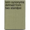 Latin Synonyms Defined From Two Standpoi by Robert William Douthat