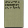 Latin Terms Of Endearment And Of Family by Samuel Glenn Harrod