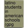 Latino Students In American Schools (Gpg by Derek A. Greenwood