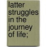 Latter Struggles In The Journey Of Life; door George Müller