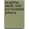 Laughing Stock; Over Six-Hundred Jokes A door Bennett Cerf