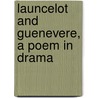 Launcelot And Guenevere, A Poem In Drama door Richard Hovey