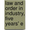 Law And Order In Industry, Five Years' E by Julius Henry Cohen
