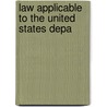 Law Applicable To The United States Depa by United States