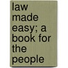 Law Made Easy; A Book For The People door Lelia Josephine Robinson