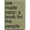 Law Made Easy; A Book For The People by Lelia Josephine Robinson