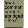 Law Of Common Carriers, Abridged - The C door Edward J. Martin