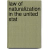 Law Of Naturalization In The United Stat by Prentiss Webster