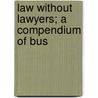 Law Without Lawyers; A Compendium Of Bus door Henry Bascom Corey