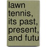 Lawn Tennis, Its Past, Present, And Futu by Jahial Parmly [Paret
