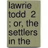 Lawrie Todd  2 ; Or, The Settlers In The door Unknown Author