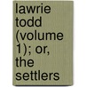 Lawrie Todd (Volume 1); Or, The Settlers door John Galt