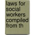 Laws For Social Workers Compiled From Th
