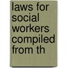 Laws For Social Workers Compiled From Th by June Purcell Guild