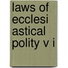 Laws Of Ecclesi Astical Polity V I door Richard Hooker