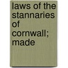Laws Of The Stannaries Of Cornwall; Made by Convocation Of Stannators
