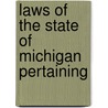 Laws Of The State Of Michigan Pertaining by Michigan Michigan