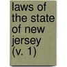 Laws Of The State Of New Jersey (V. 1) by New Jersey