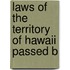 Laws Of The Territory Of Hawaii Passed B