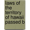 Laws Of The Territory Of Hawaii Passed B by Hawaii
