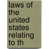 Laws Of The United States Relating To Th by United States