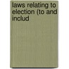 Laws Relating To Election (To And Includ by Authors Various