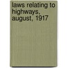 Laws Relating To Highways, August, 1917 by Massachusetts. Highway Commission